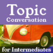 Topic Conversation for Intermediates & Advanced 